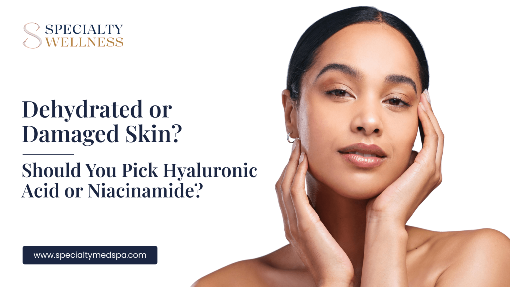 Dehydrated or Damaged Skin_ Should You Pick Hyaluronic Acid or Niacinamide_