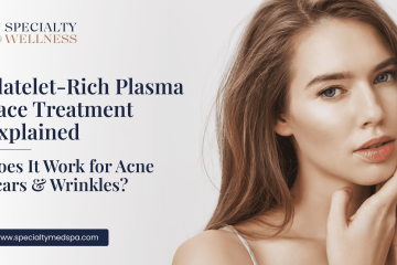 Platelet-Rich Plasma Face Treatment Explained_ Does It Work for Acne Scars & Wrinkles__