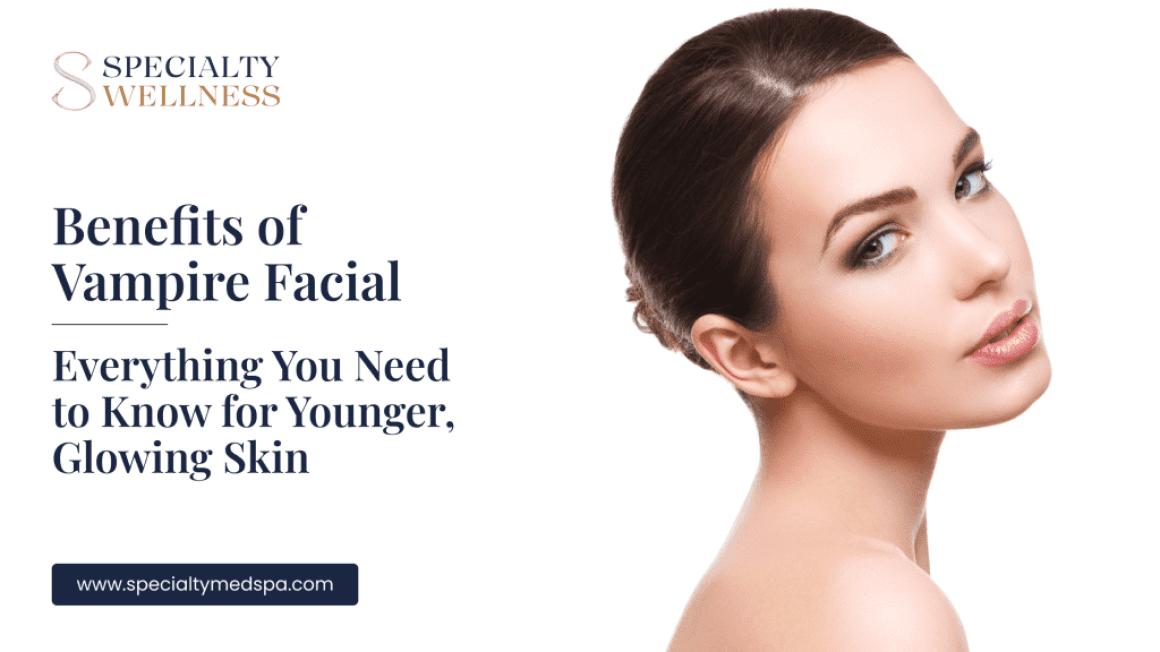 Benefits of Vampire Facial: Everything You Need to Know for Younger, Glowing Skin