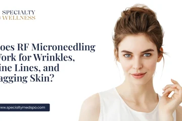 Does RF Microneedling Work for Wrinkles, Fine Lines, and Sagging Skin