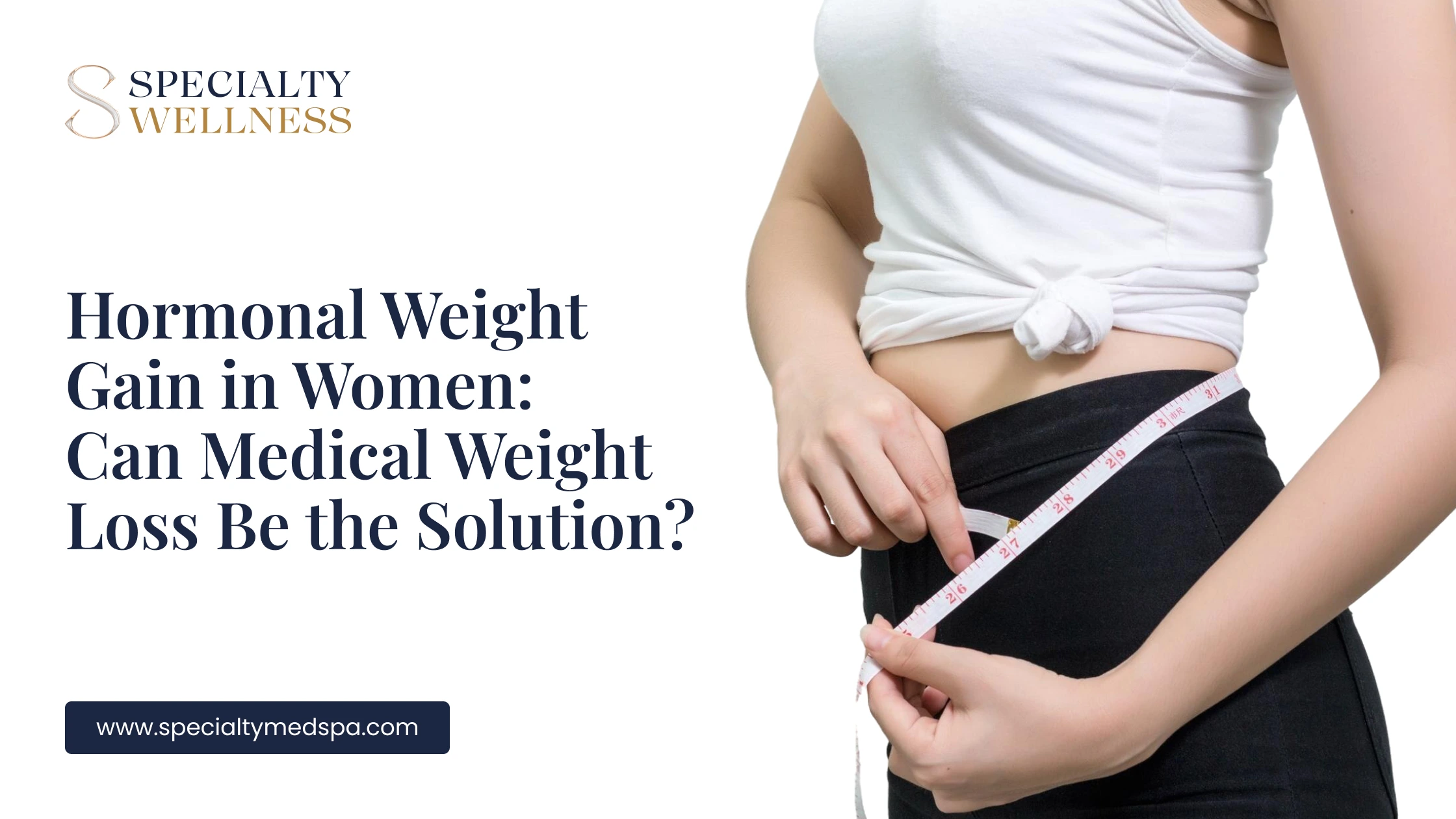 Hormonal Weight Gain in Women: Can Medical Weight Loss Be the Solution?