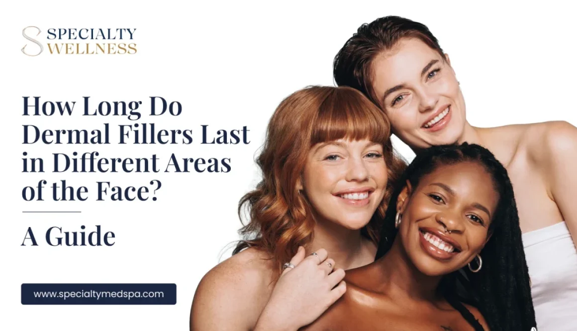 How Long Do Dermal Fillers Last in Different Areas of the Face_ A Guide