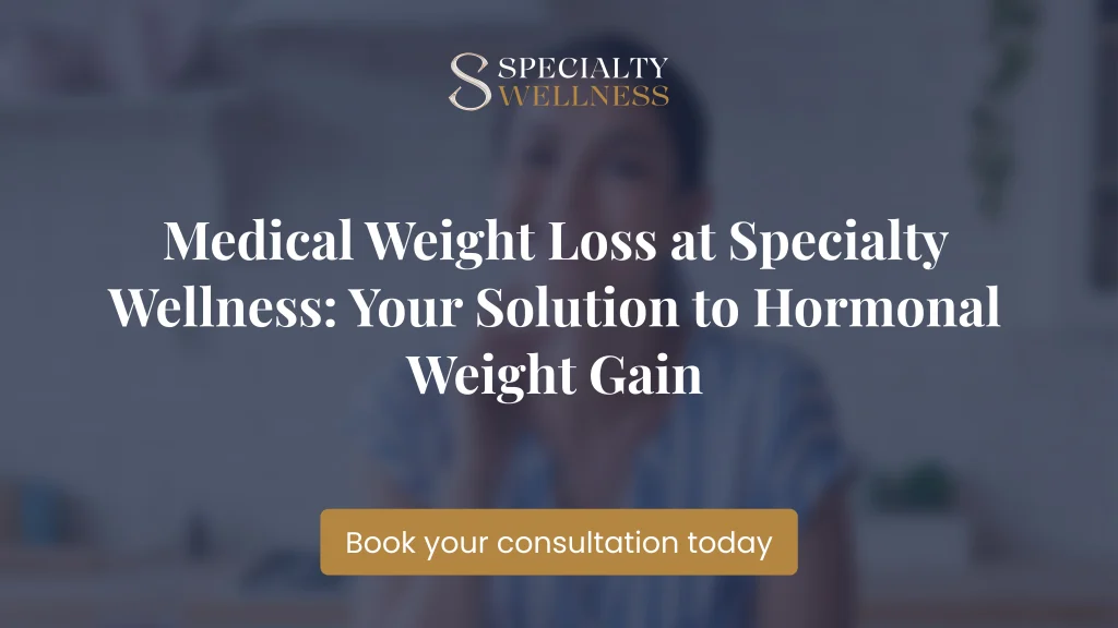 Medical Weight Loss at Specialty Wellness_ Your Solution to Hormonal Weight Gain 
