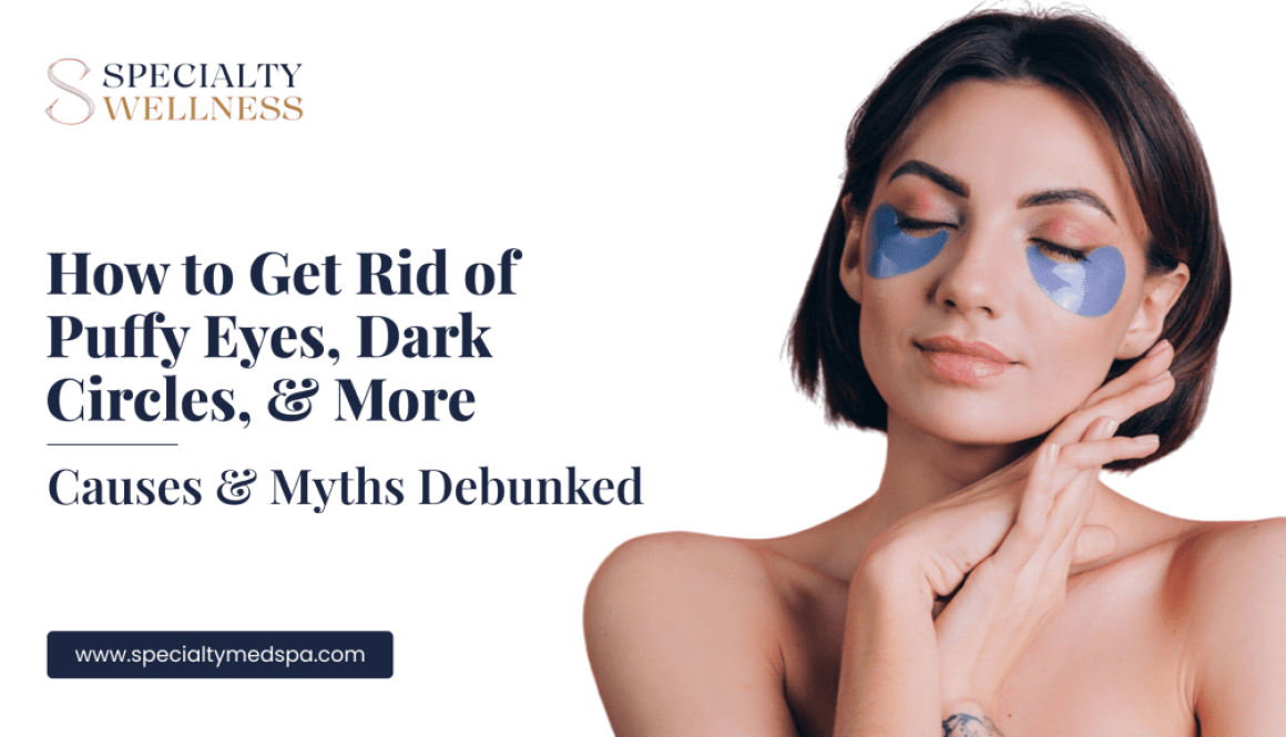 How to Get Rid of Puffy Eyes, Dark Circles, & More_ Causes & Myths Debunked