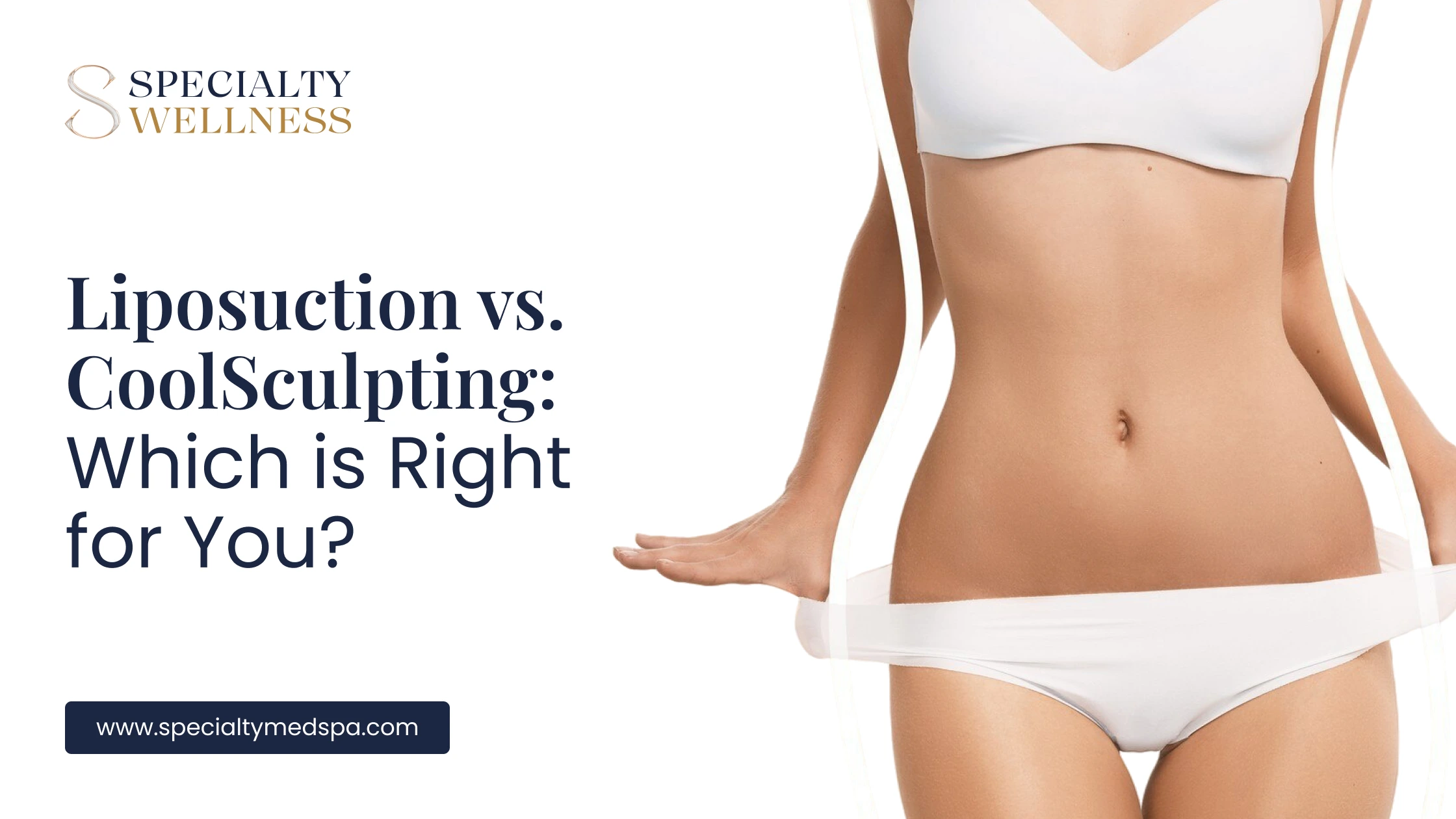 Liposuction vs. CoolSculpting: Which is Right for You?