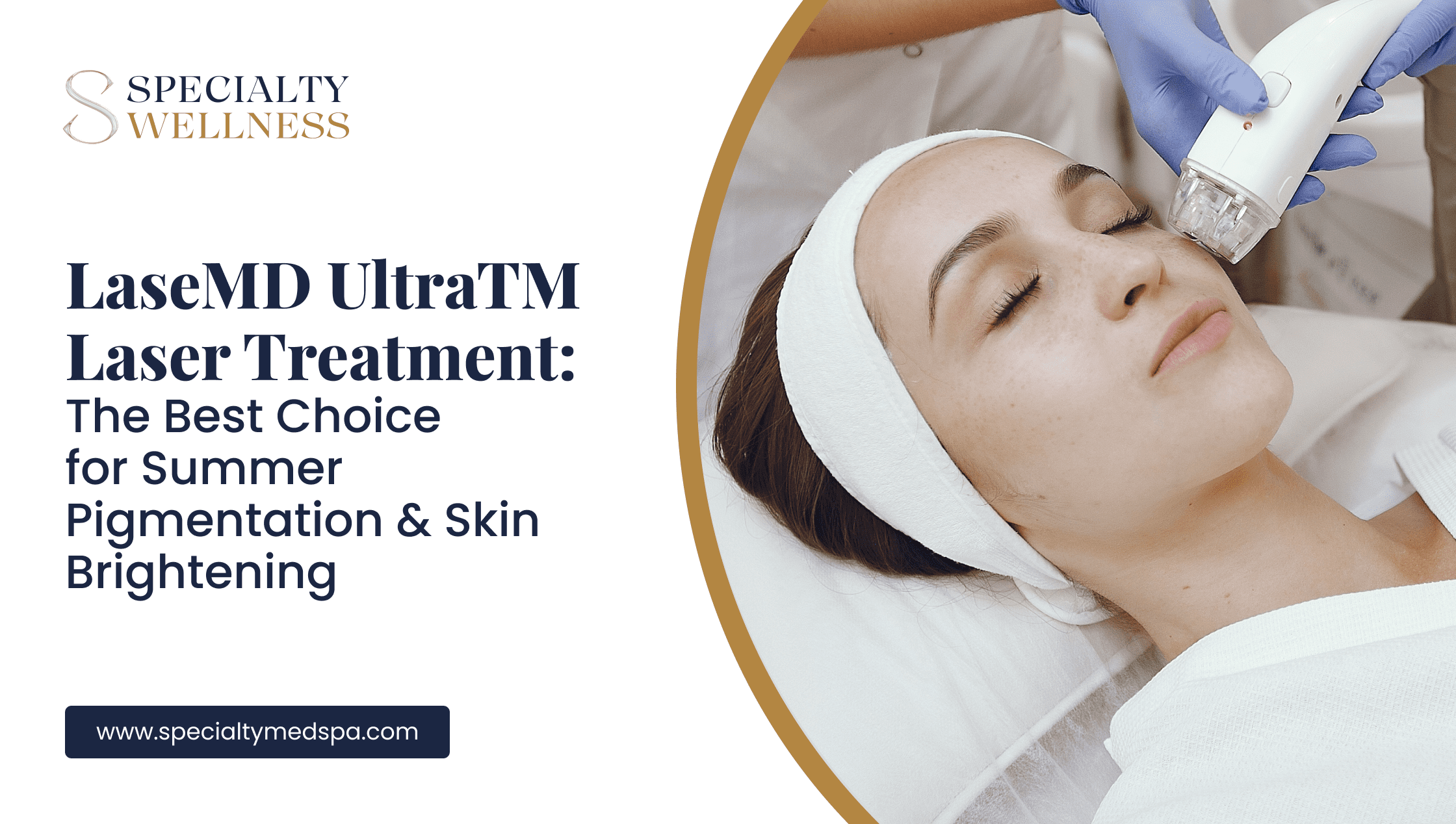 LaseMD Ultra Laser Treatment: The Best Choice for Summer Pigmentation and Skin Brightening