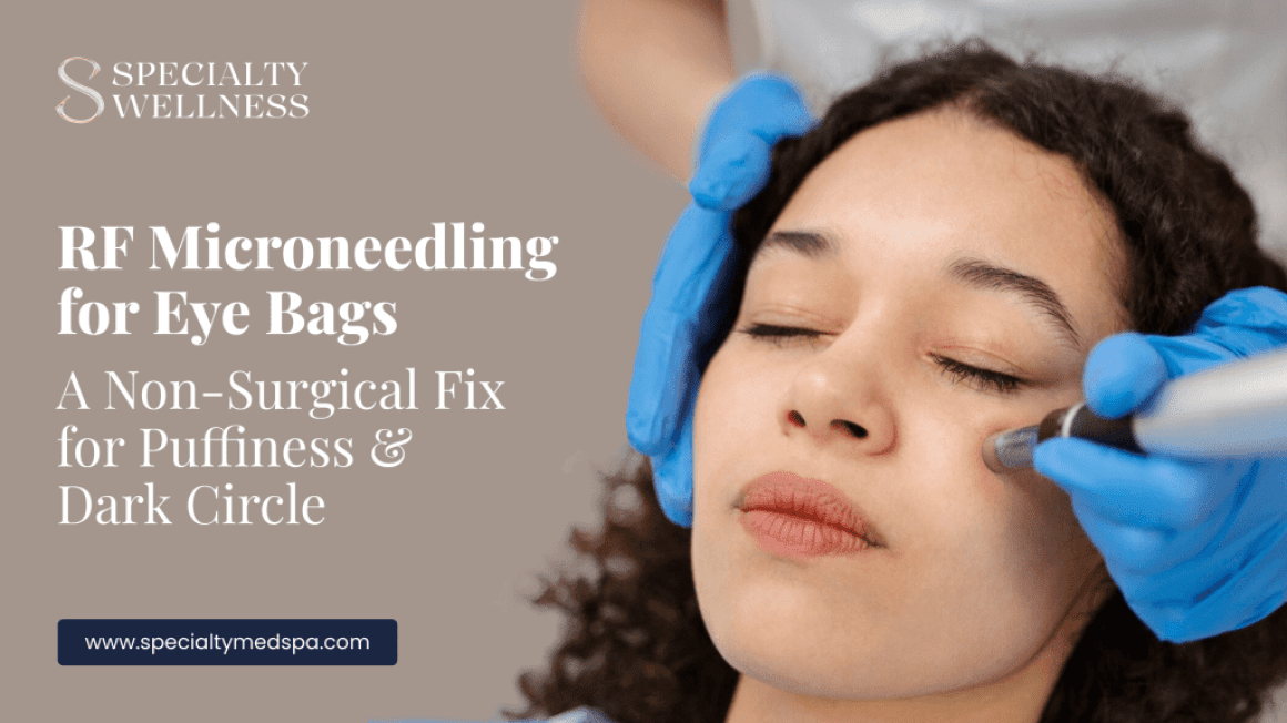 RF Microneedling for Eye Bags: A Non-Surgical Fix for Puffiness & Dark Circles