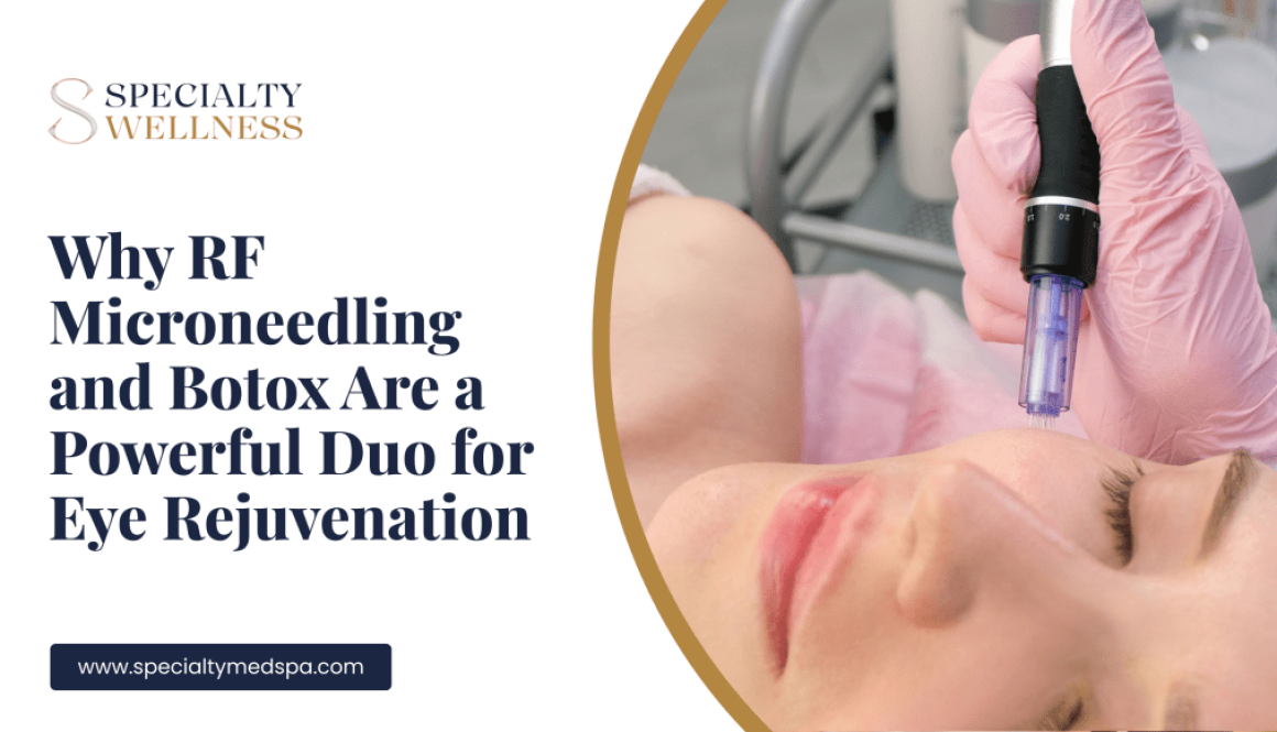 Why RF Microneedling and Botox Are a Powerful Duo for Eye Rejuvenation