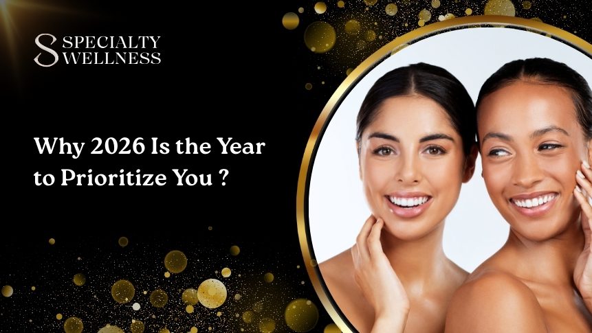 Why 2026 is the year to prioritize you – Specialty Wellness medspa and wellness membership self-care motivation